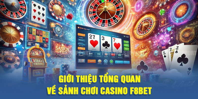 Giới thiệu tổng quan về sảnh chơi Casino F8BET